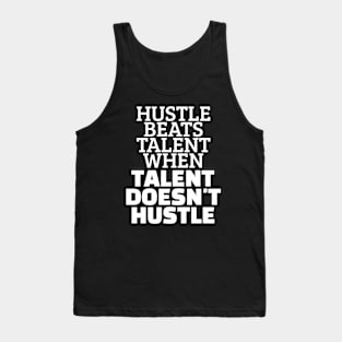 Hustle Beats Talent When Talent Doesn't Hustle Tank Top
